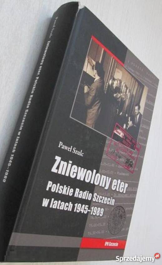Zniewolony eter Polskie Radio Szczecin w latach zachodniopomorskie Koszalin