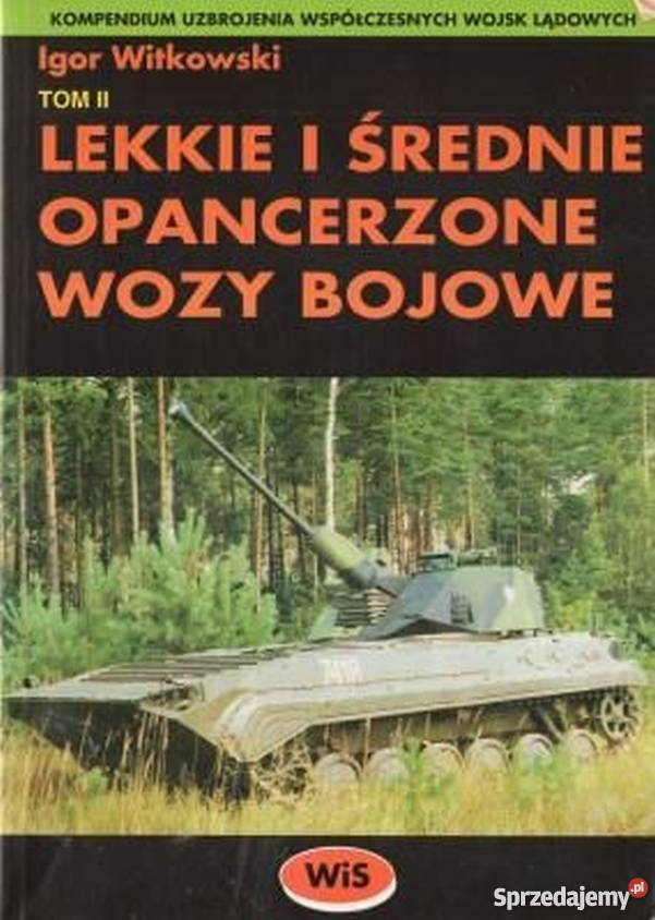 LEKKIE I ŚREDNIE WOZY OPANCERZONE BOJOWE Książki naukowe i popularnonaukowe lubelskie Chełm sprzedam