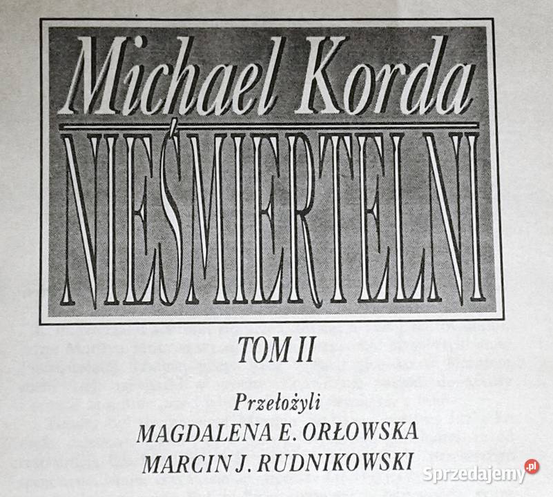 Nieśmiertelni Michael Korda Rok wydania 1994 lubelskie Chełm