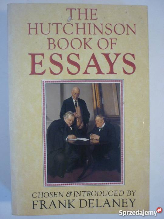 THE HUTCHINSON BOOK OF ESSAYS FRANK DELANEY Rok wydania 1990 Elbląg