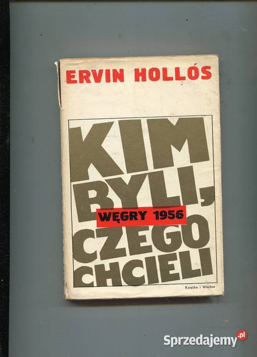 Węgry 1956 Kim byli czego chcieli Ervin Hollos Rok wydania 1970