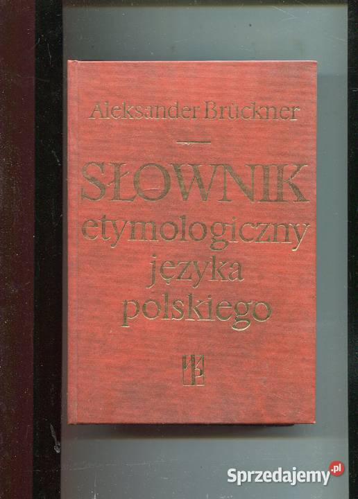 Słownik etymologiczny języka polskiego Bruckner Rok wydania 1985 Szczecin