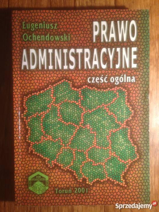 PRAWO ADMINISTRACYJNE CZĘŚĆ OGÓLNA OCHENDOWSKI Rok wydania 2001 łódzkie Łódź sprzedam