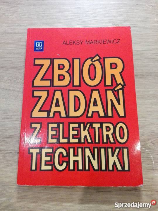 Zbiór zadań z elektrotechniki Aleksy Markiewicz Książki i Podręczniki