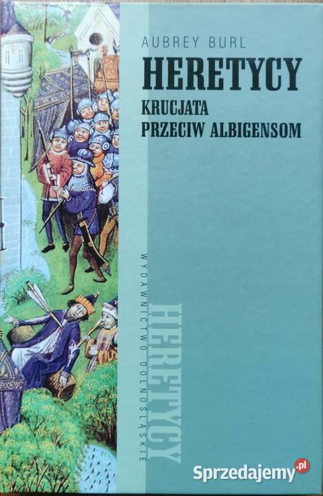 Aubrey Burl Heretycy krucjata przeciw Albigensom Lędziny