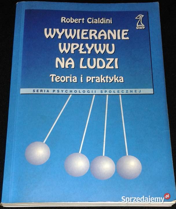Wywieranie wpływu na ludzi Teoria i praktyka Chełm