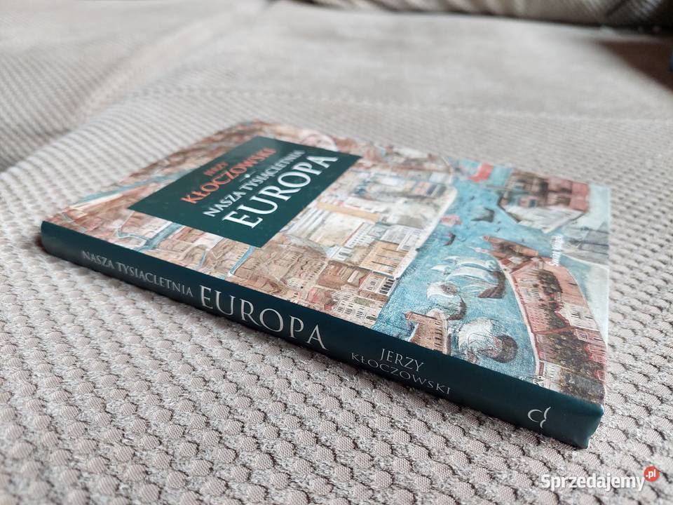 Jerzy Kłoczowski Nasza tysiącletnia Europa Kraków