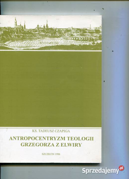 Antropocentryzm teologii Grzegorza z Elwiry Ks sprzedam