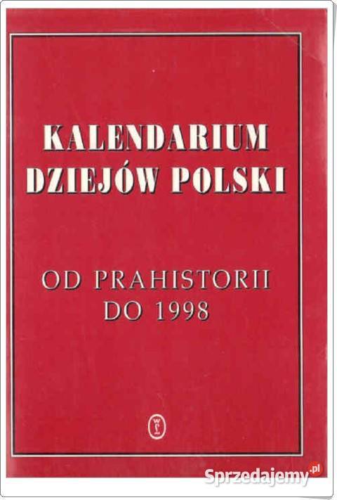 KALENDARIUM DZIEJÓW POLSKI prahistorii do 1998