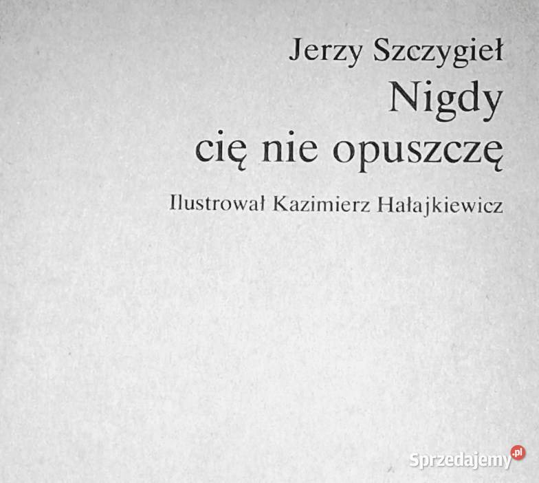 Nigdy cię nie opuszczę Jerzy Szczygieł Chełm