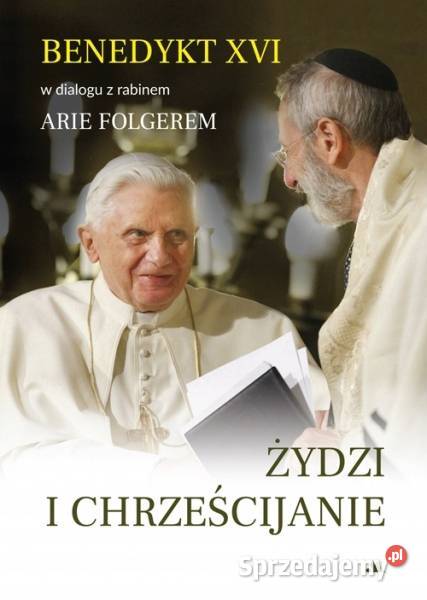 Żydzi i chrześcijanie Arie Folger Benedykt XVI Osięciny