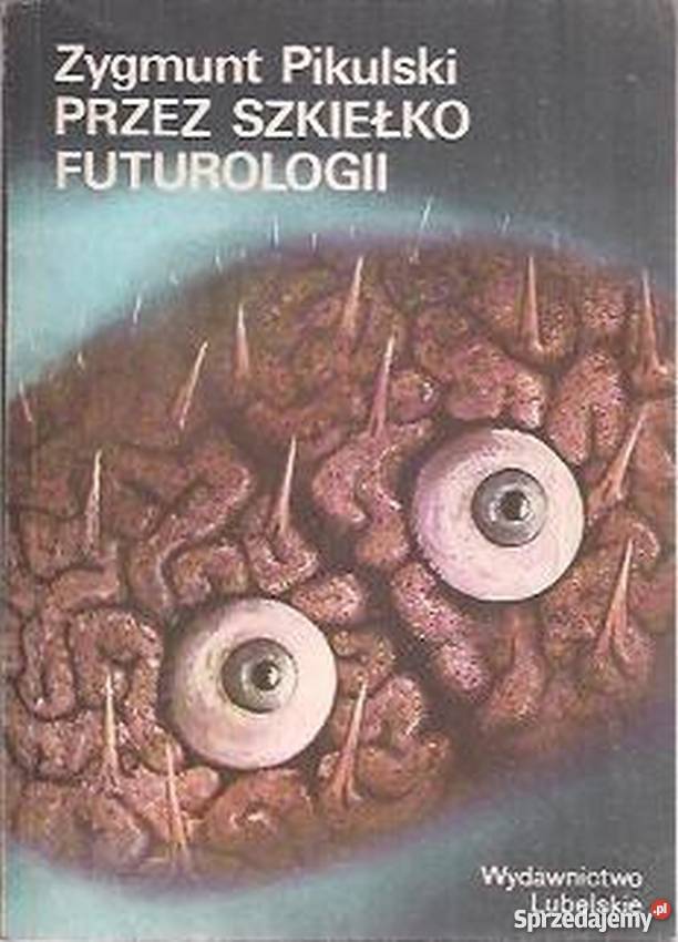 SZKIEŁKO FUTUROLOGII PIKULSKI ZYGMUNT Rok wydania 1984 Radom
