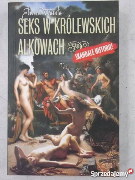 Seks w królewskich alkowach Elwira Watała NOWA zachodniopomorskie Goleniów sprzedam