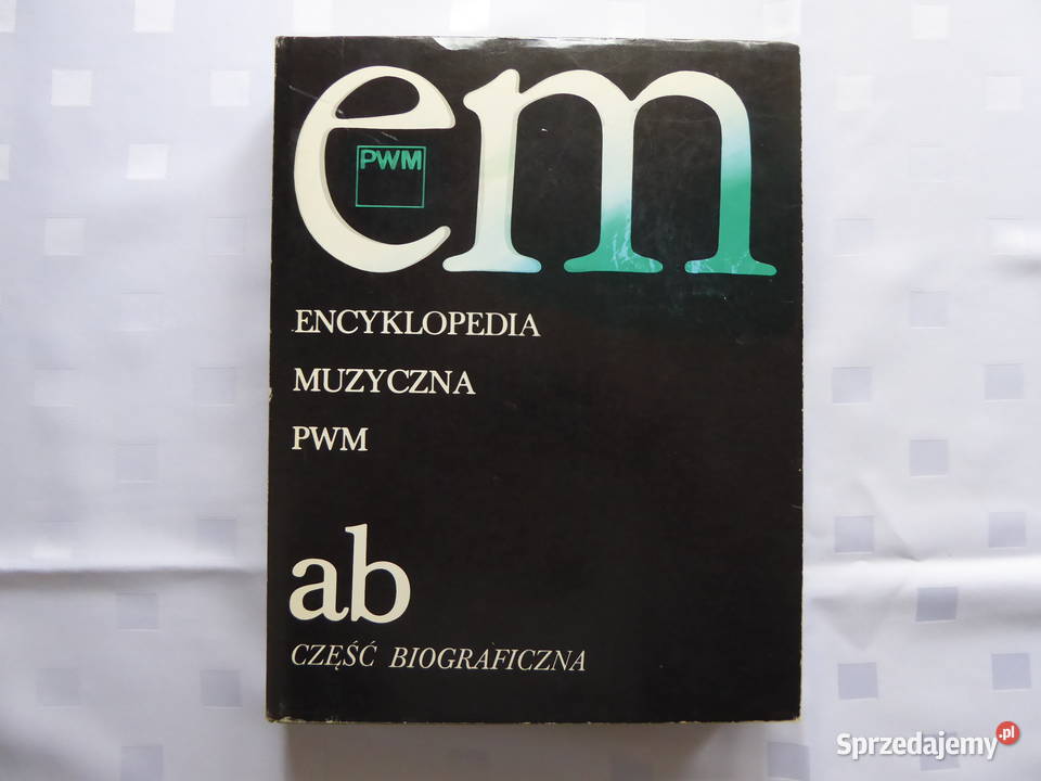Sprzedam książkę " Encyklopedia Muzyczna PWM a,b, część biog