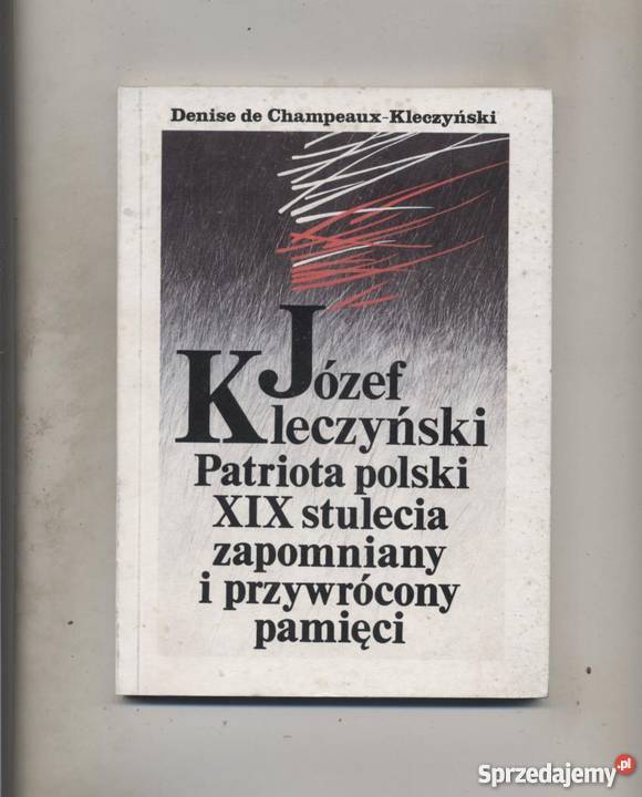 Józef Kleczyński Patriota polski XIX stulecia zachodniopomorskie