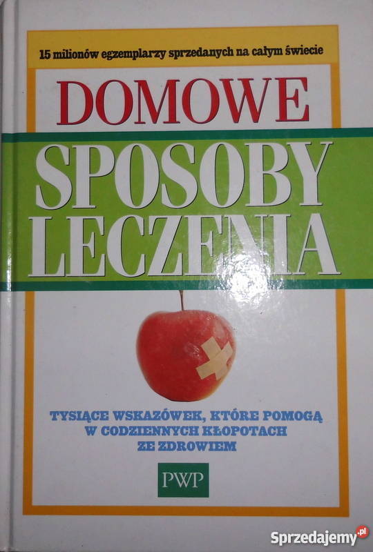 DOMOWE SPOSOBY LECZENIA TYSIĄCE WSKAZÓWEK /fa