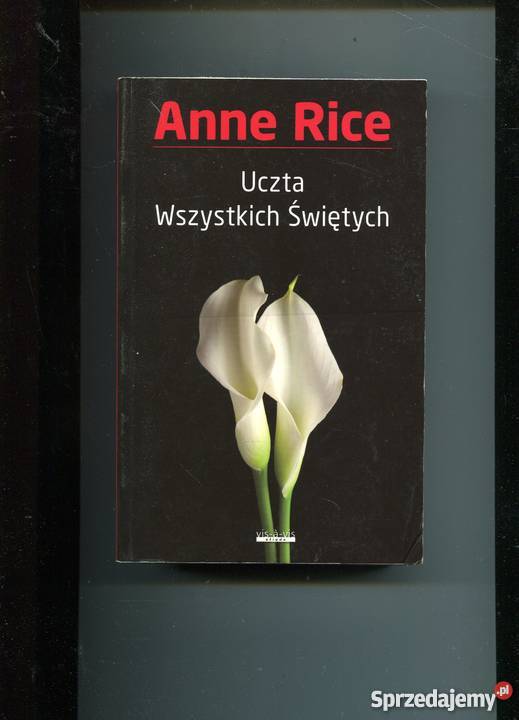 Uczta wszystkich Świętych Anne Rice Rok wydania 2012 zachodniopomorskie Szczecin sprzedam