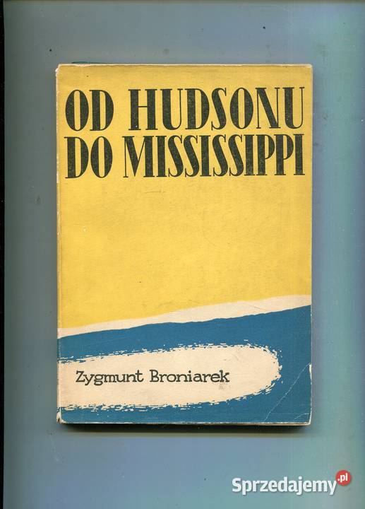 Hudsonu do Mississippi Zygmunt Broniarek Pozostałe Szczecin