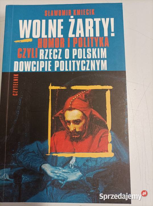 Wolne żarty Humor i polityka Sławomir Kmiecik Toruń