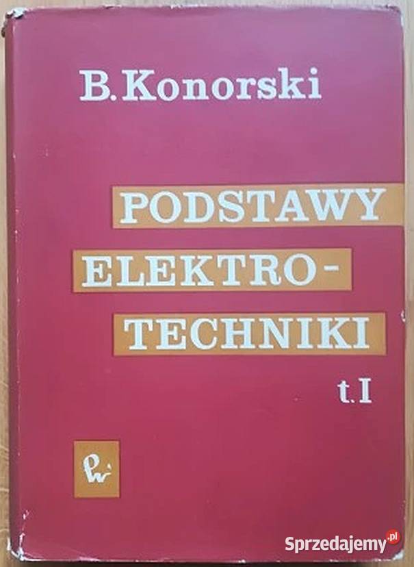 PODSTAWY ELEKTROTECHNIKI TOM I KONORSKI B Rok wydania 1963 Radom