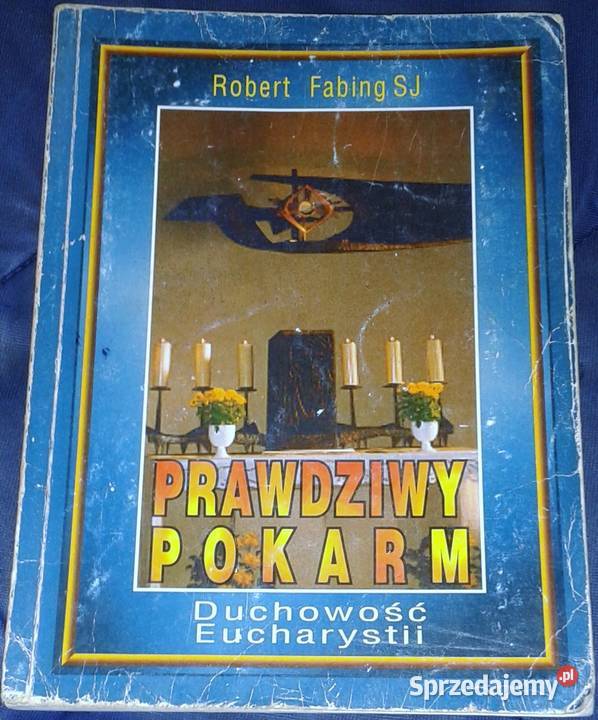 Prawdziwy pokarm Duchowość Eucharystii Robert Chełm