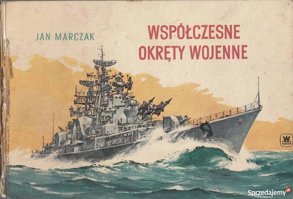 WSPÓŁCZESNE OKRĘTY WOJENNE MARCZAK J Rok wydania 1970 lubelskie Chełm sprzedam