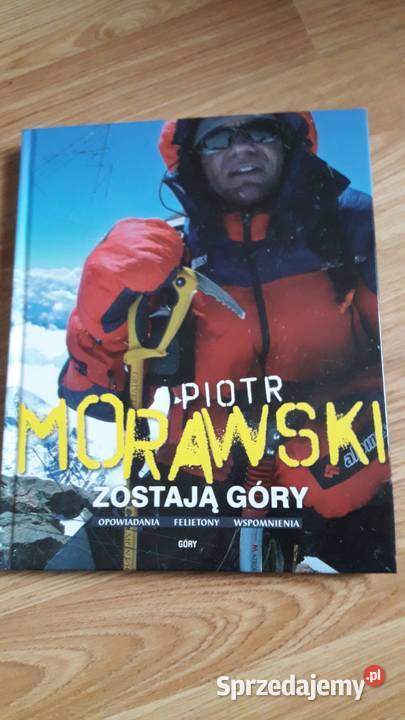 PIOTR MORAWSKIZOSTAJĄ GÓRY hobby, kolekcjonerstwo Poradniki, albumy i reportaże kujawsko-pomorskie