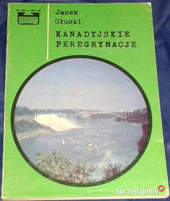 Kanadyjskie peregrynacje Jacek Głuski Chełm