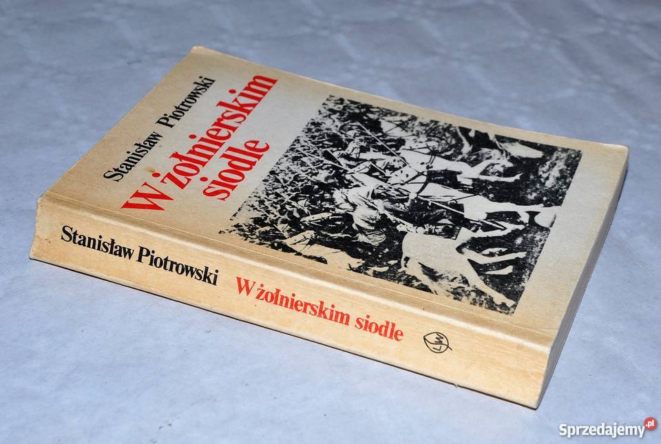 W żołnierskim siodle Stanisław Piotrowski Rok wydania 1982 Warszawa