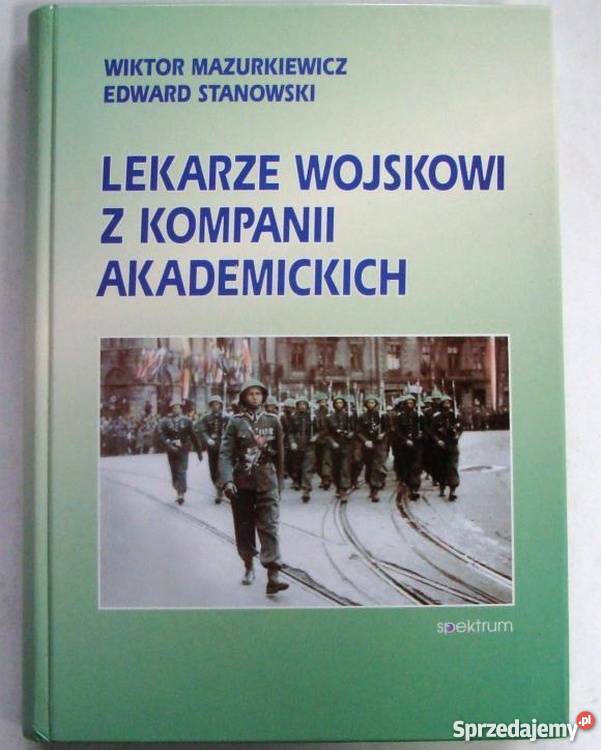 LEKARZE WOJSKOWI Z KOMPANII AKADEMICKICH Rok wydania 1998 Chełm sprzedam
