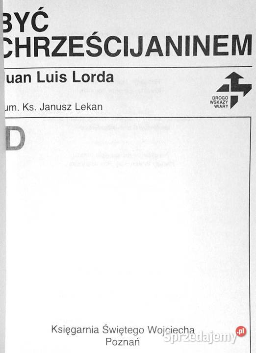 Być chrześcijaninem Juan Luis Lorda Rok wydania 1997 lubelskie Chełm