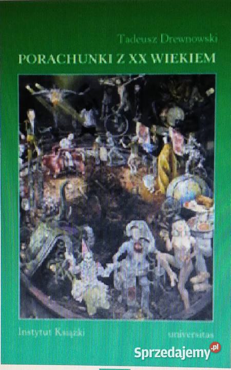 Porachunki z XX wiekiem Szkice i rozprawy łódzkie Łódź