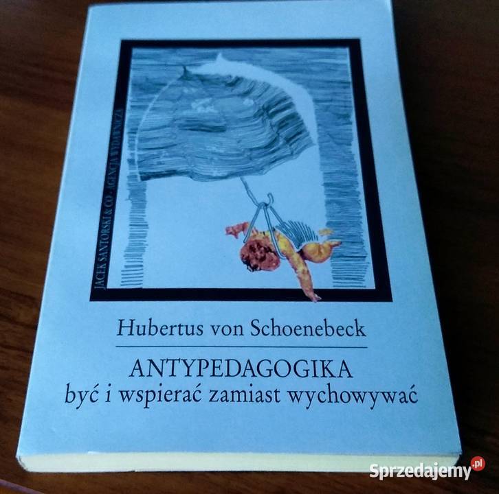 ANTYPEDAGOGIKA być i wspierać zamiast wychowywać Rok wydania 1994