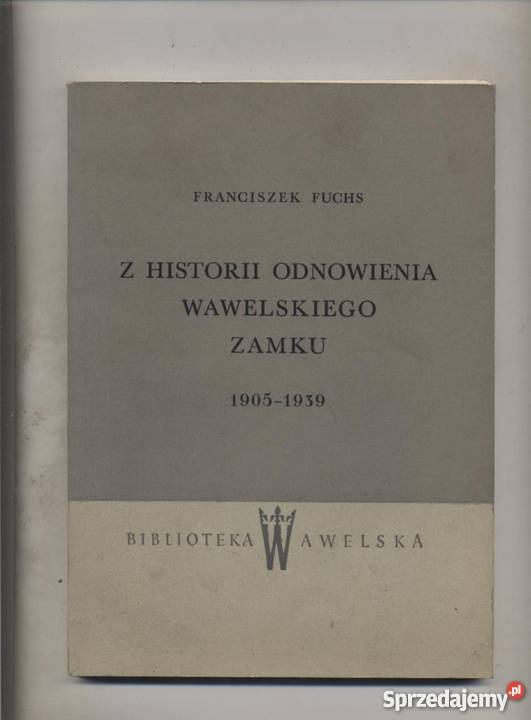 Z historii odnowienia wawelskiego zamku 19051939 Szczecin sprzedam