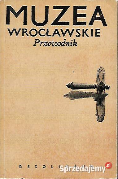 Muzea Wrocławskie - pod red. M. Starzewskiej.