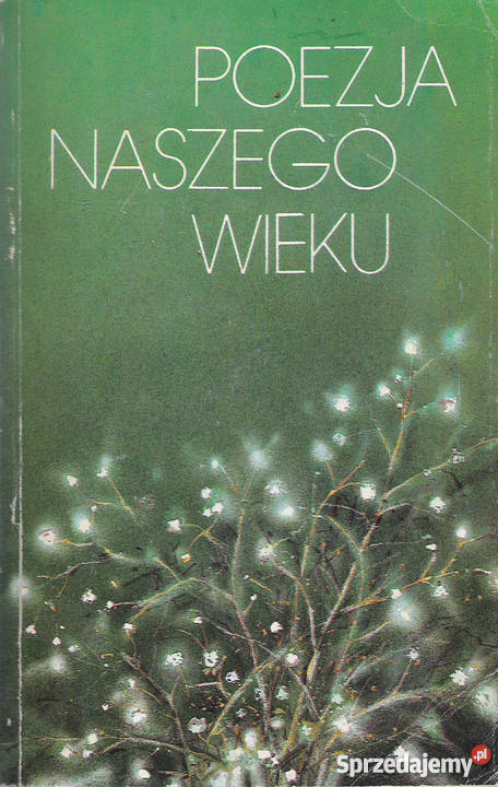 Poezja naszego wieku Rok wydania 1989 lubelskie Puławy sprzedam