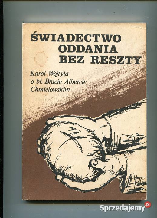 Świadectwo oddania bez reszty Karol Wojtyła o
