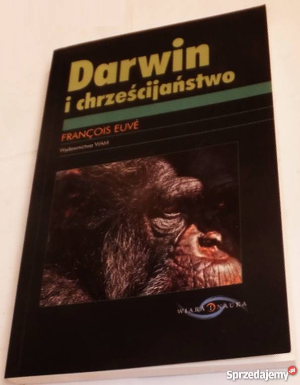 DARWIN I CHRZEŚCIJAŃSTWO FRANCOIS EUVE małopolskie Tarnów