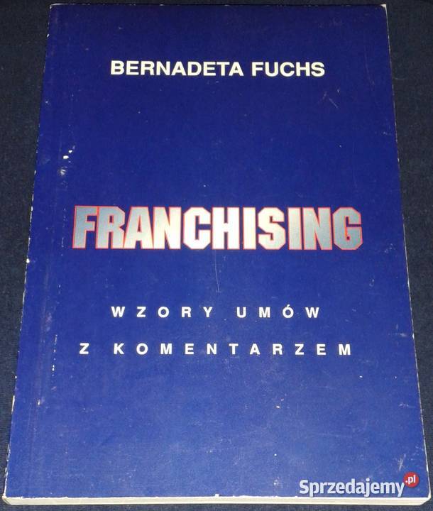 Franchising Wzory umów z komentarzem Bernadeta miękka Chełm