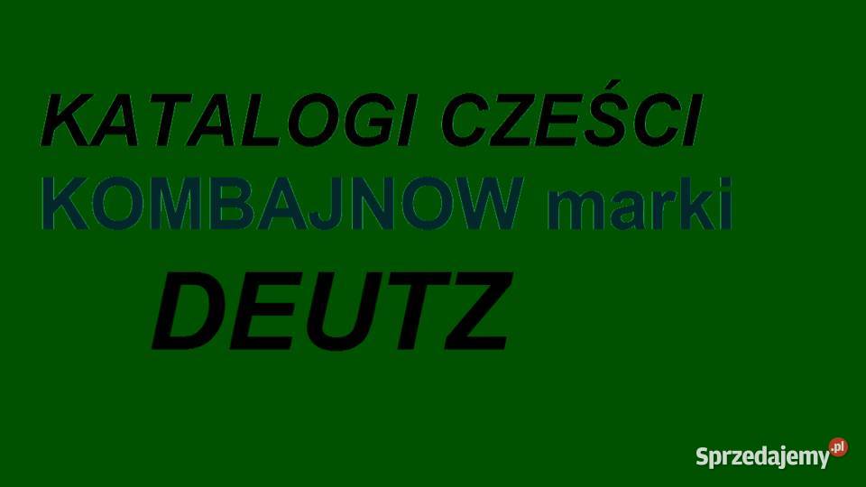 Katalogi części do KOMBAJNÓW marki DEUTZ podlaskie