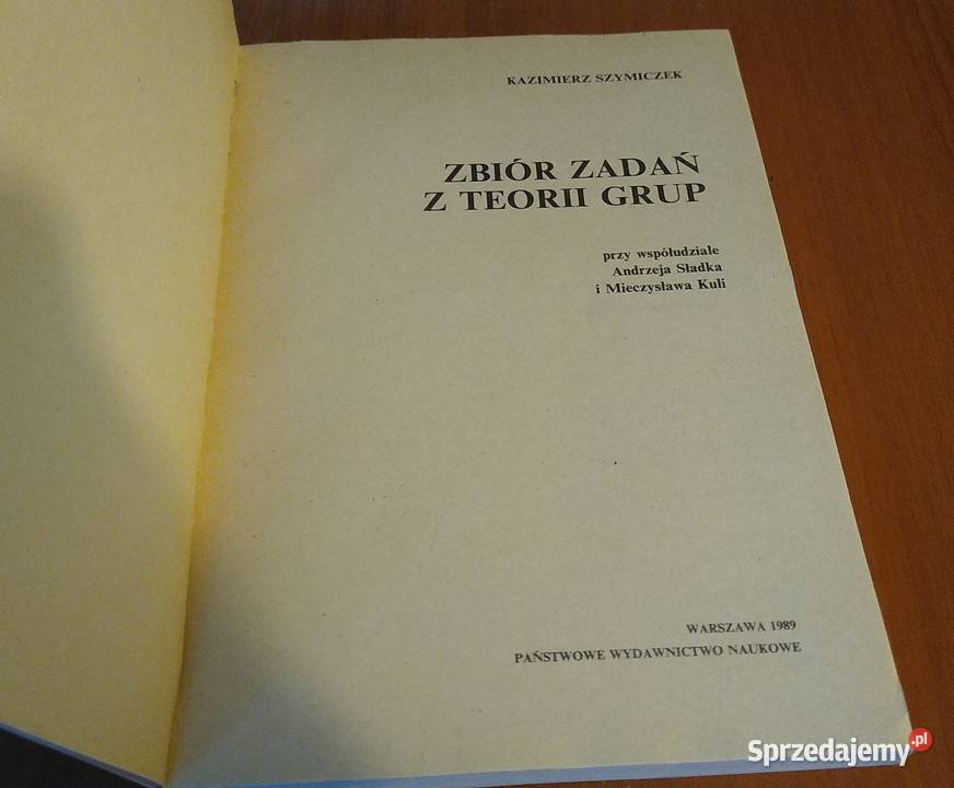 Zbiór zadań z teorii grup Kazimierz Szymiczek Gdańsk