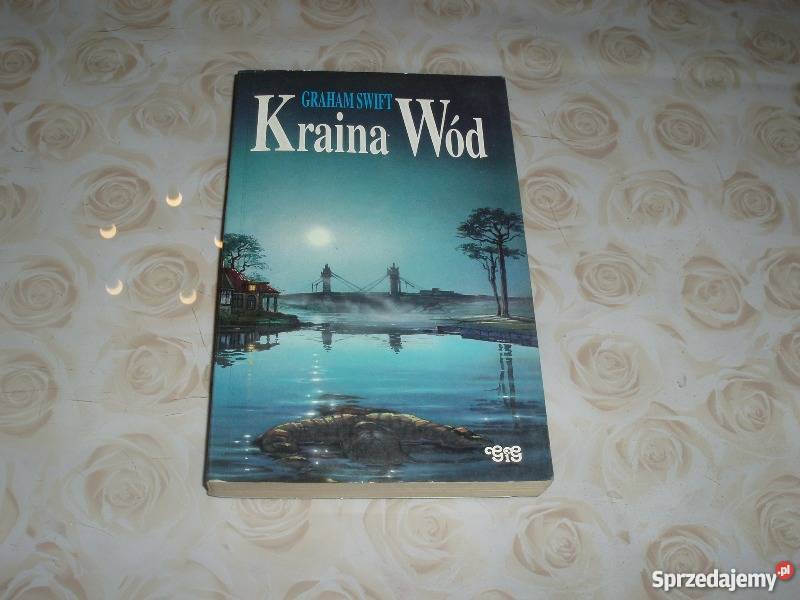 Kraina wód Graham Swift FA literatura piękna - proza zagraniczna zachodniopomorskie Goleniów sprzedam