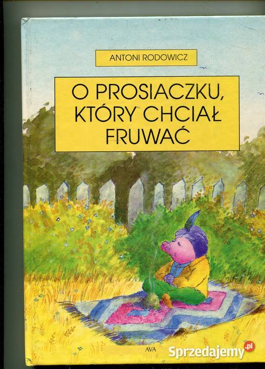 o prosiaczku który chciał fruwać Antoni Rodowicz twarda zachodniopomorskie Szczecin sprzedam