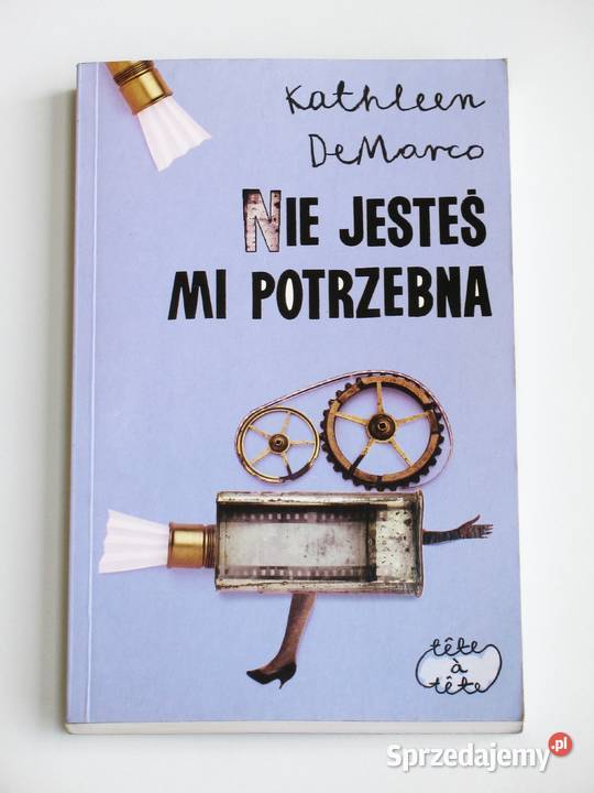 Nie jesteś mi potrzebna Kathleen DeMarco Rok wydania 2005 małopolskie Kraków