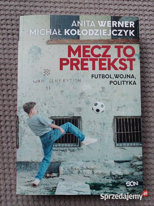 Mecz to pretekst Futbol wojna polityka Kraków sprzedam
