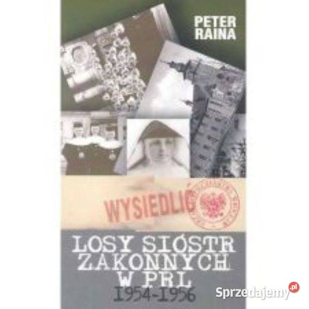 Losy sióstr zakonnych w PRL Peter Raina mazowieckie Warszawa