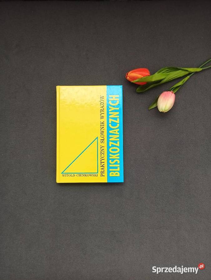 Praktyczny słownik wyrazów bliskoznacznych Warszawa