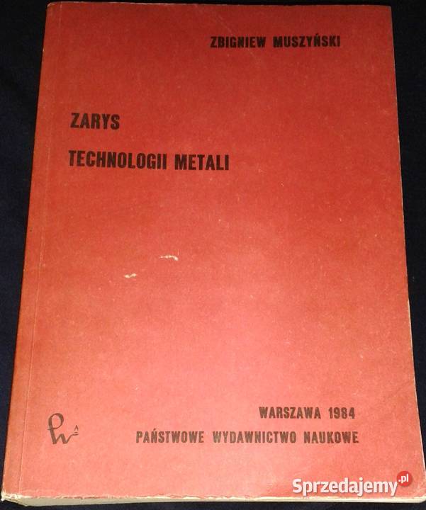 Zarys technologii metali Zbigniew Muszyński Rok wydania 1984 Chełm