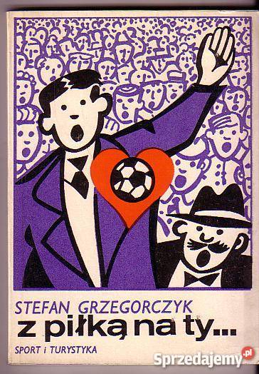 6483 Z PIŁKĄ NA TY STEFAN GRZEGORCZYK Proza i poezja Czyrna