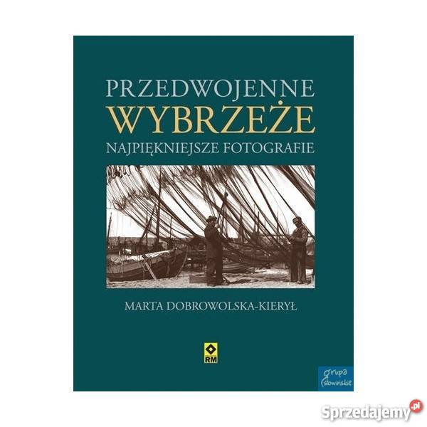 Przedwojenne wybrzeże Najpiękniejsze fotografie Poradniki, albumy i reportaże Sławno